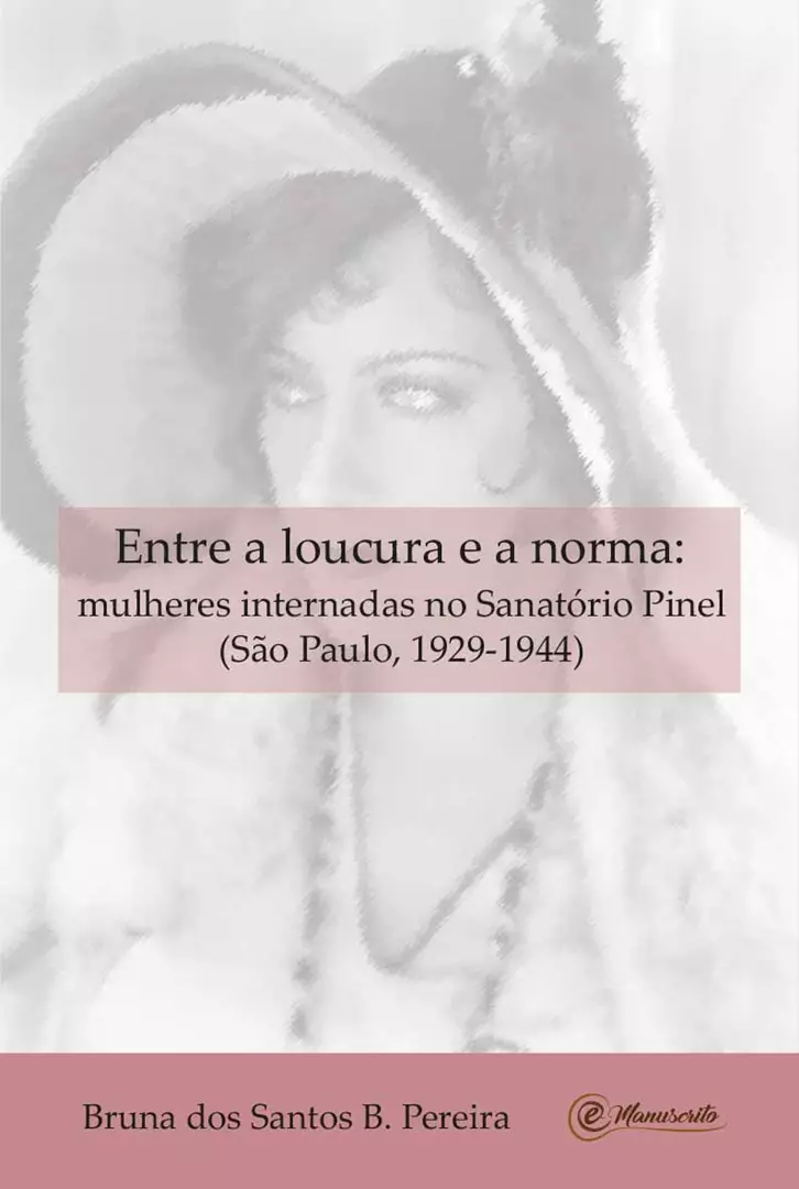 ENTRE A LOUCURA E A NORMA: mulheres internadas no Sanatório Pinel (São Paulo, 1929-1944)